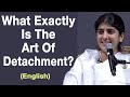 What Exactly Is The Art Of Detachment?: Part 3: English: BK Shivani at Manchester