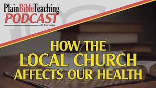 How the Local Church Affects Our Health | Plain Bible Teaching Podcast (06/26/25)