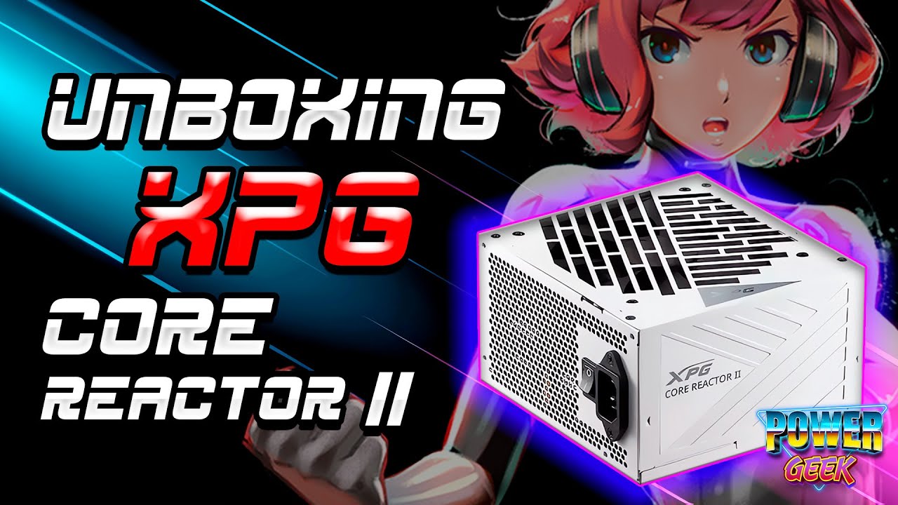 Protección y Potencia - La Fuente de Poder que Lo Tiene Todo – XPG Core Reactor II - UNBOXING