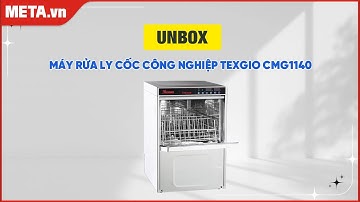 Unbox máy rửa ly cốc công nghiệp Texgio CMG1140 | META.vn
