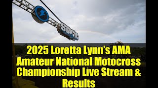 2025 Loretta Lynn’s AMA Amateur National Motocross Championship Live Stream & Results