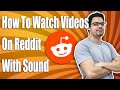 How To Watch Videos On Reddit With Sound