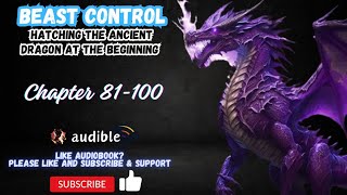 Beast Control: Hatching The Ancient Dragon At The Beginning Chapter 81-100