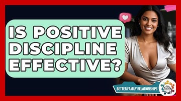 Is Positive Discipline Effective? - Better Family Relationships