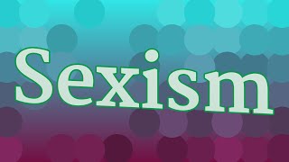 SEXISM pronunciation • How to pronounce SEXISM