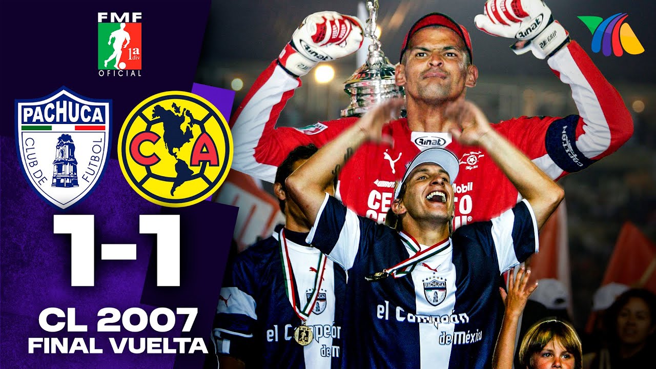🐭 Pachuca 1-1 América 🦅 Final de Vuelta Clausura 2007 - 27/05/2007
