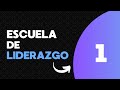 LIDERAZGO: Clase 1 Modulo 1 Escuela para Lideres
