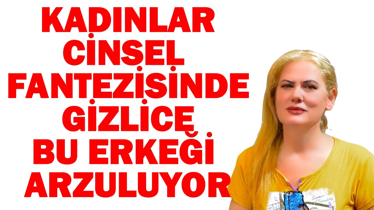 KADINLARIN CİNSEL FANTEZİSİNDE GİZLİCE ARZULADIĞI ERKEK