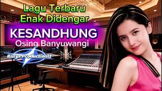 Lagu Terbaru Enak Didengar❗KESANDHUNG - Osing Banyuwangi