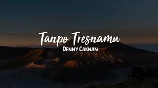 Denny Caknan - Tanpo Tresnamu (lirik video)