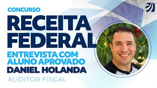 CONCURSO RECEITA FEDERAL: ENTREVISTA COM ALUNO APROVADO - DANIEL DE HOLANDA (AUDITOR FISCAL)