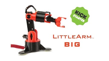 LittleArm Big - A 3D Printed Arduino Robot Arm for STEM and Makers