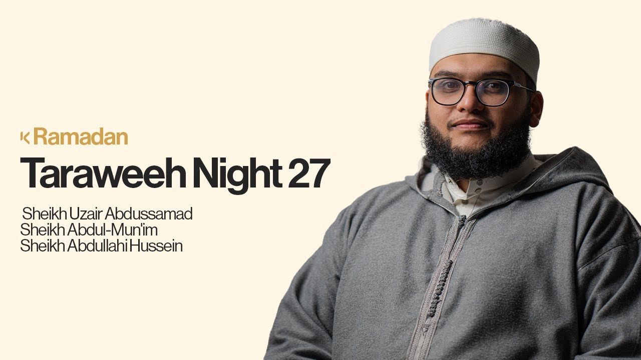 Taraweeh Night 27 | Sheikh Uzair Abdussamad | Sheikh Abdul-Mun'im | Sheikh Abdullahi Hussein
