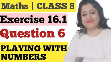 CHAPTER 16 | EX 16.1 | Q.6 | CLASS 8 | PLAYING WITH NUMBERS | NCERT | CBSE | QUICK MATHS