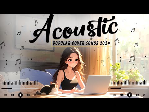 Acoustic Love Songs 2024 Cover ✔ Chill English Love Songs ✔ Top Music 2024 New Songs for Summer Days