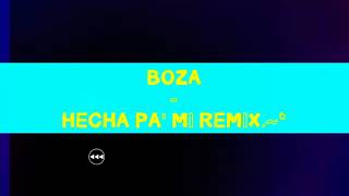 BOZA - HECHA PA' Mi REMiX                                 Dj OSUNA.~*