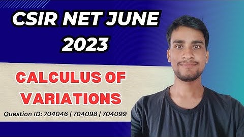 CSIR-NET JUNE 2023 | Calculus of Variation | ID:- 704046 / 704098 / 704099