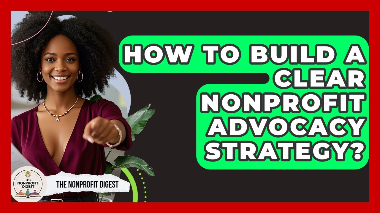 How To Build A Clear Nonprofit Advocacy Strategy? - The Nonprofit Digest