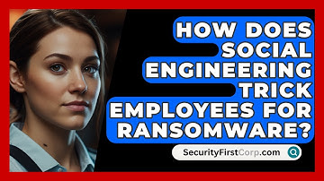 How Does Social Engineering Trick Employees For Ransomware? - SecurityFirstCorp.com