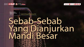 Shahihu Fiqhis Sunnah : Sebab-Sebab Yang Dianjurkan Mandi Besar l Ustadz Dr. Musyaffa Ad Dariny