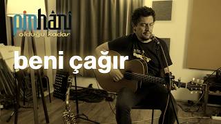Pinhâni - Beni Çağır