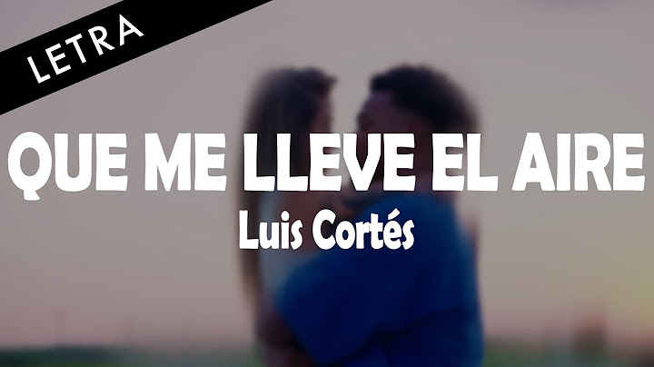 QUE ME LLEVE EL AIRE - LUIS CORTÉS - LETRA