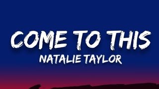 Natalie Taylor - Come To This (Lyrics)