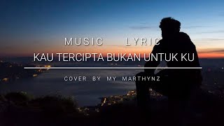 Kau Tercipta Bukan Untukku [R&B Version] - Cover By My Marthynz (Musik lirik)