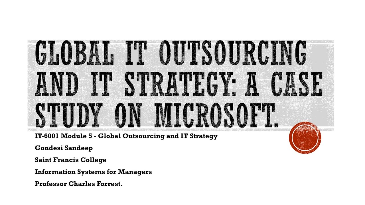 Global IT Outsourcing and IT Strategy: A Case Study on Microsoft