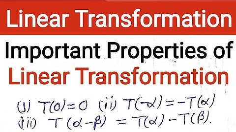8. Properties of Linear Transformation | T(0)=0 | T(a-b)=T(a)-T(b) | T(-a)=-T(a) | Linear Algebra