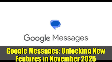 Google Messages: Unlocking New Features in November 2025