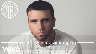 Ryan Robinette - What I Wasn't Looking For (AUDIO) chords