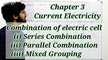 12:03 L:12 Combination of electric cell, Series, parallel and mixed grouping