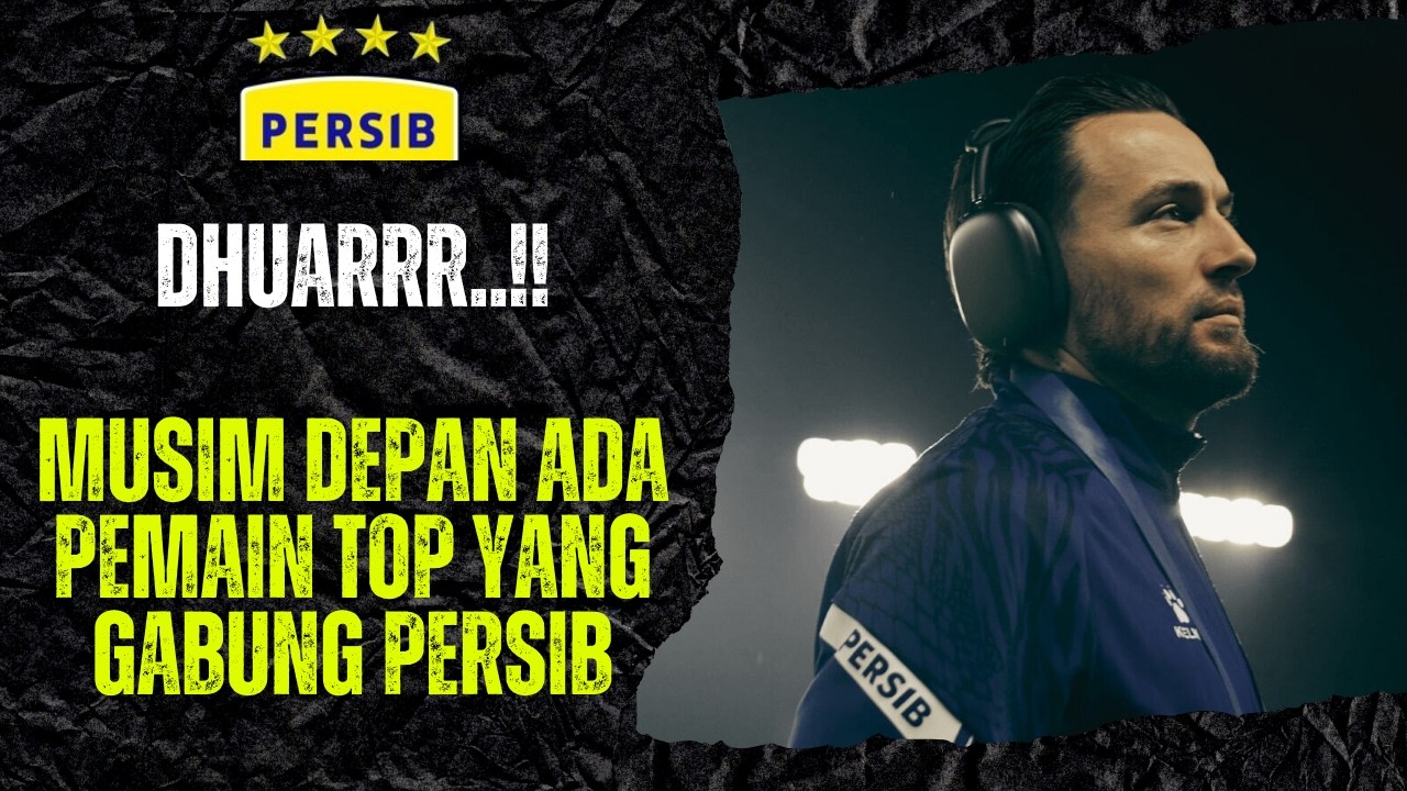 PERSIB SIAP GUNCANG BURSA TRANSFER MUSIM DEPAN ! PEMAIN TOP AKAN ISI 1 POSISI INI..?