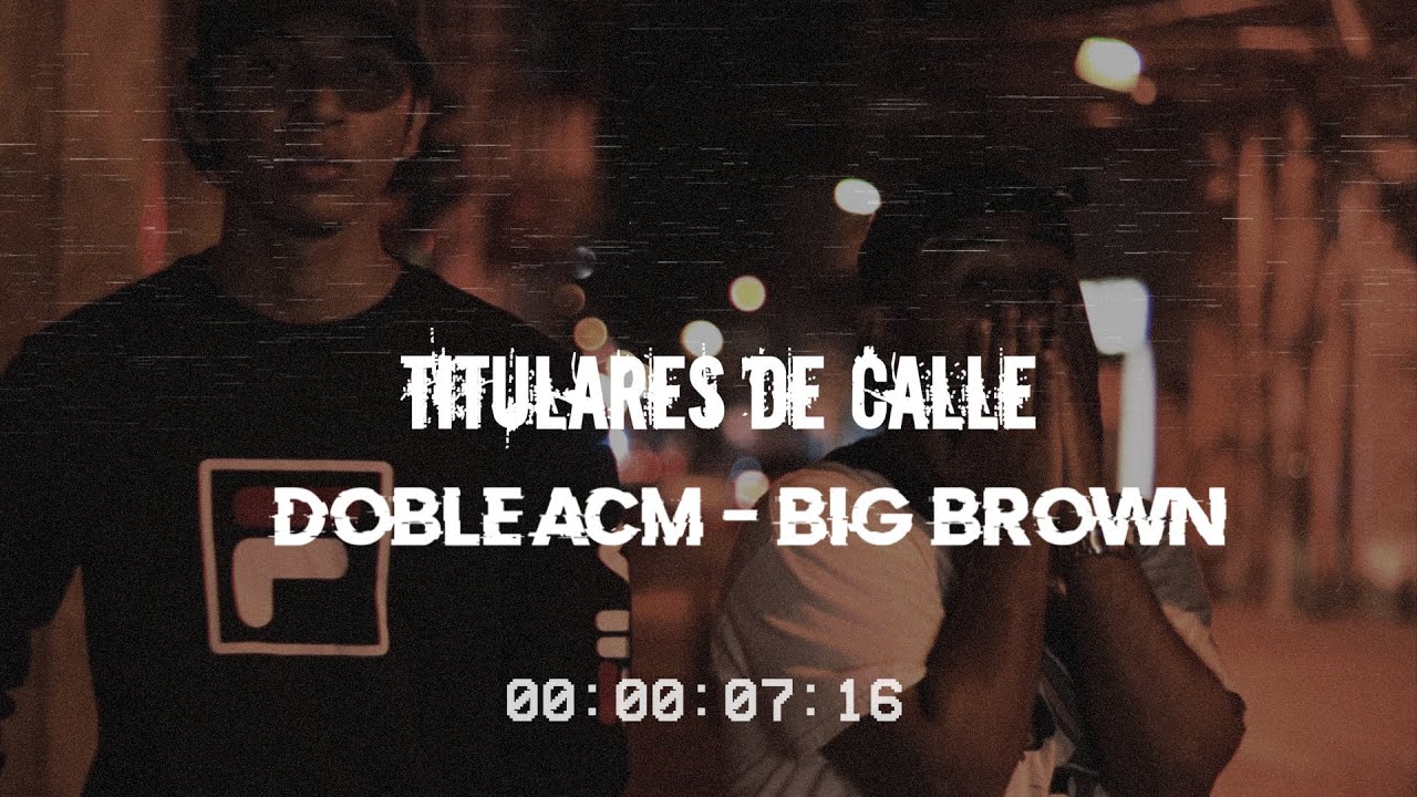 BIG BROWN X DOBLE ACM - TITULARES DE CALLE (PROD.EXXE)