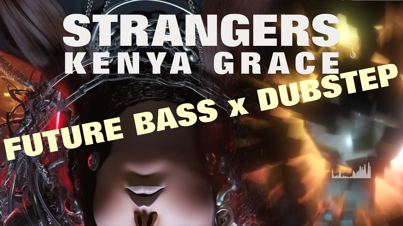 Stream KENYA GRACE - STRANGERS (DNB REMIX) by SNSTR