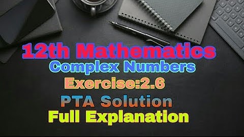 12th Maths||TN New syllabus||Complex Numbers||Exercise:2.6||PTA full Explanation||