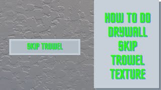 How to do skip trowel drywall texture