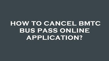 How to cancel bmtc bus pass online application?