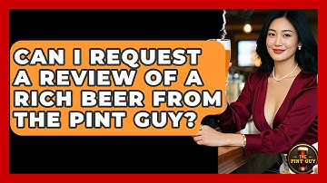 Can I Request a Review of a Rich Beer from The Pint Guy? - The Pint Guy