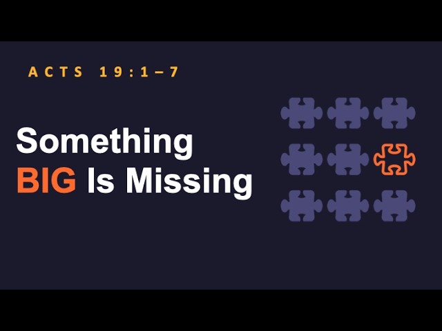 10/11/26 | Something BIG Is Missing | Acts 19:1-7