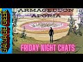 Friday Night Chats: Armageddon Aporia
