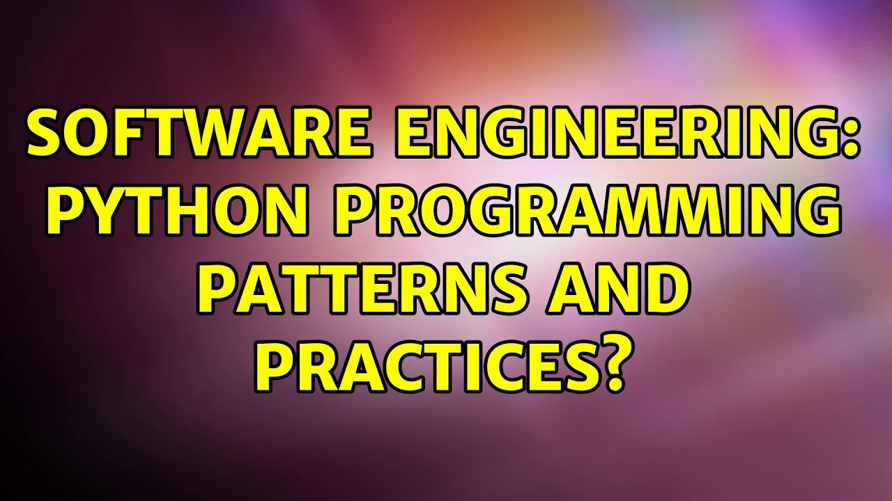 Software Engineering: Python programming patterns and practices? - YouTube