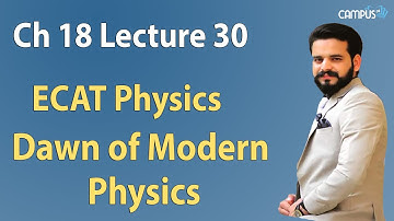 ECAT Physics - Ch.19 Part 2  Dawn of Modern Physics Lecture Series - ECAT Physics