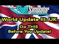 MSFS World Update 3:United Kingdom - Do THIS Before You Update!