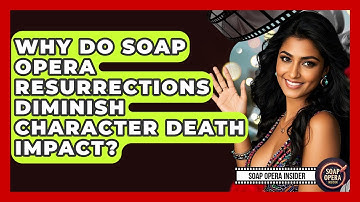 Why Do Soap Opera Resurrections Diminish Character Death Impact? - Soap Opera Insider