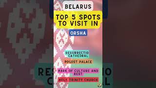 Top 5 Spots To Visit In Orsha Belarus