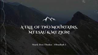 A Tale of Two Mountains: Mt. Esau & Mt. Zion || Obadiah 1 || Mark Ben Thuku