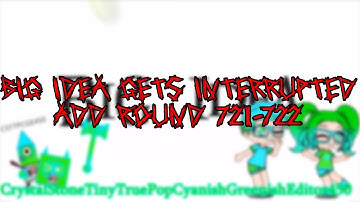 Big Idea Gets Interrupted Add Round 721-722