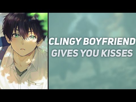 Clingy Boyfriend Gives You Kisses [M4F] [Clingy] [Protective] [Wholesome] [Boyfriend ASMR]